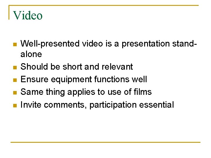 Video n n n Well-presented video is a presentation standalone Should be short and