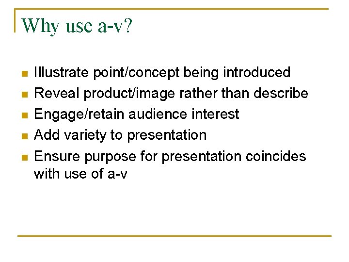 Why use a-v? n n n Illustrate point/concept being introduced Reveal product/image rather than