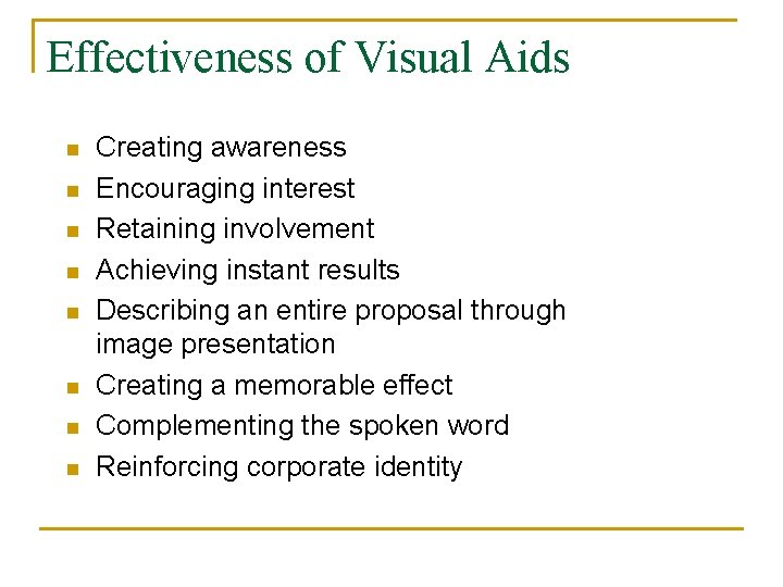 Effectiveness of Visual Aids n n n n Creating awareness Encouraging interest Retaining involvement