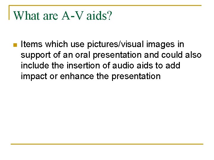 What are A-V aids? n Items which use pictures/visual images in support of an