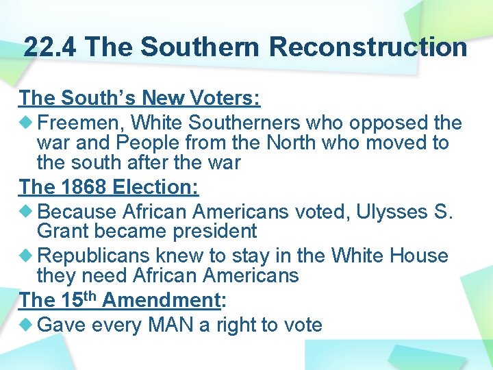 22. 4 The Southern Reconstruction The South’s New Voters: Freemen, White Southerners who opposed