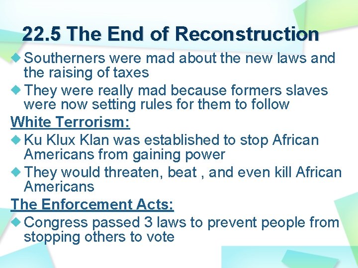 22. 5 The End of Reconstruction Southerners were mad about the new laws and