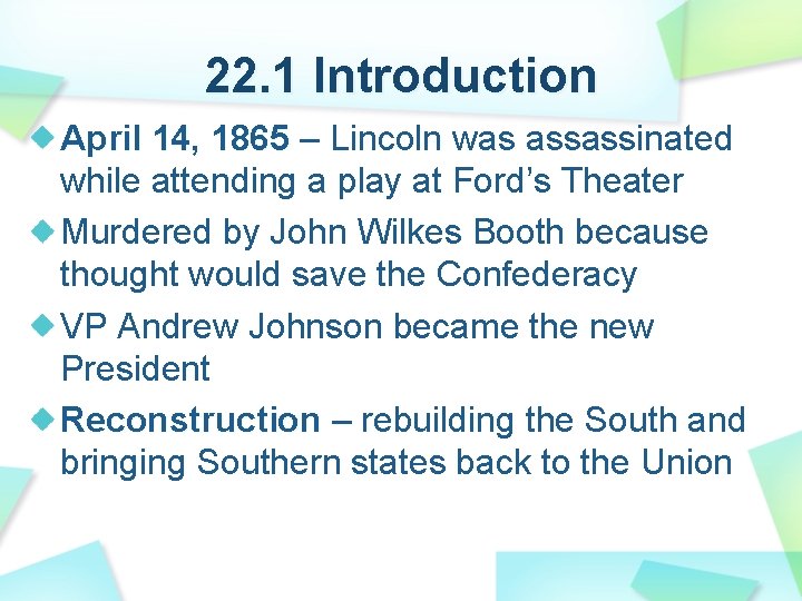 22. 1 Introduction April 14, 1865 – Lincoln was assassinated while attending a play