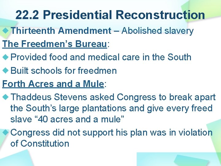 22. 2 Presidential Reconstruction Thirteenth Amendment – Abolished slavery The Freedmen’s Bureau: Bureau Provided