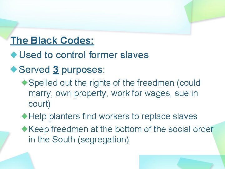 The Black Codes: Used to control former slaves Served 3 purposes: Spelled out the