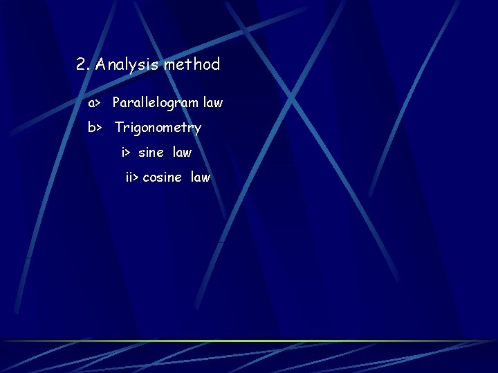 2. Analysis method a> Parallelogram law b> Trigonometry i> sine law ii> cosine law