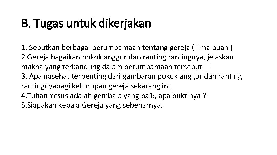 B. Tugas untuk dikerjakan 1. Sebutkan berbagai perumpamaan tentang gereja ( lima buah )