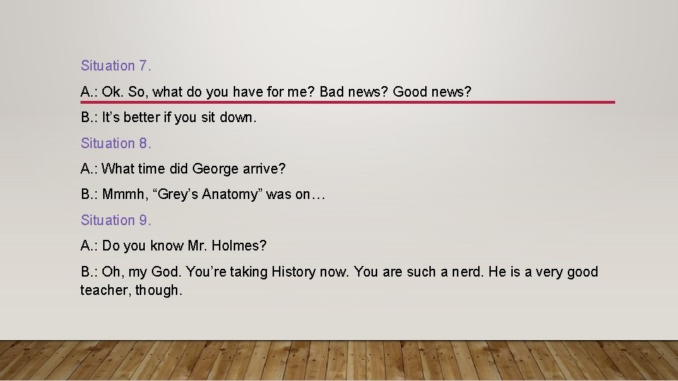 Situation 7. A. : Ok. So, what do you have for me? Bad news?