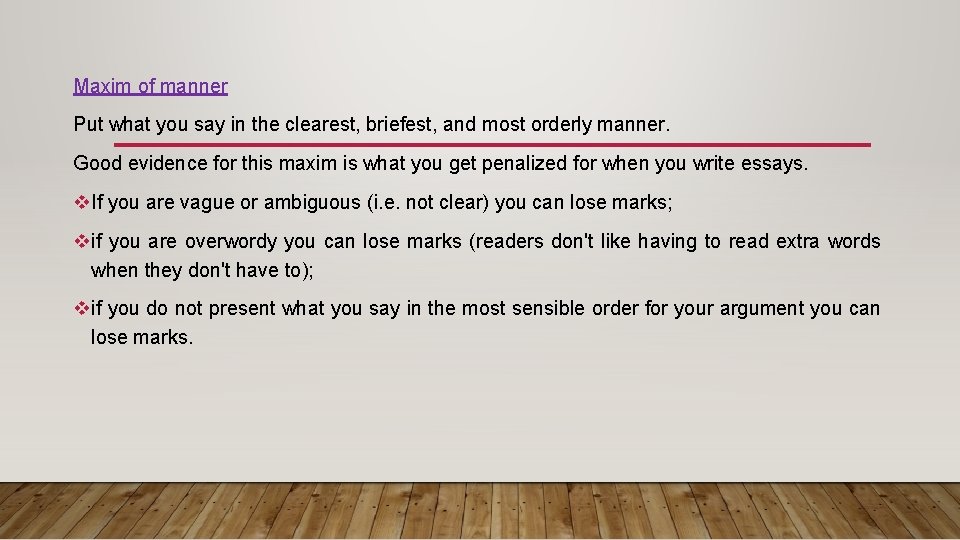 Maxim of manner Put what you say in the clearest, briefest, and most orderly