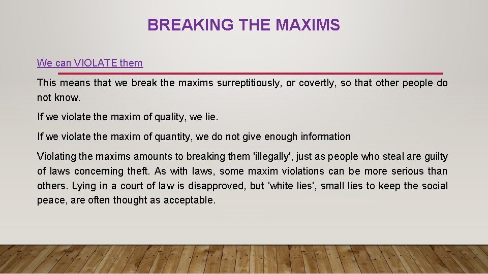 BREAKING THE MAXIMS We can VIOLATE them This means that we break the maxims