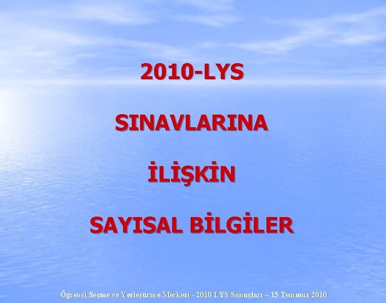 2010 -LYS SINAVLARINA İLİŞKİN SAYISAL BİLGİLER Öğrenci Seçme ve Yerleştirme Merkezi - 2010 LYS