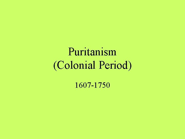 Puritanism (Colonial Period) 1607 -1750 