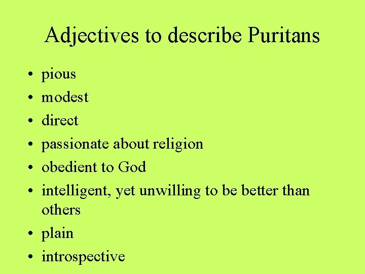 Adjectives to describe Puritans • • • pious modest direct passionate about religion obedient