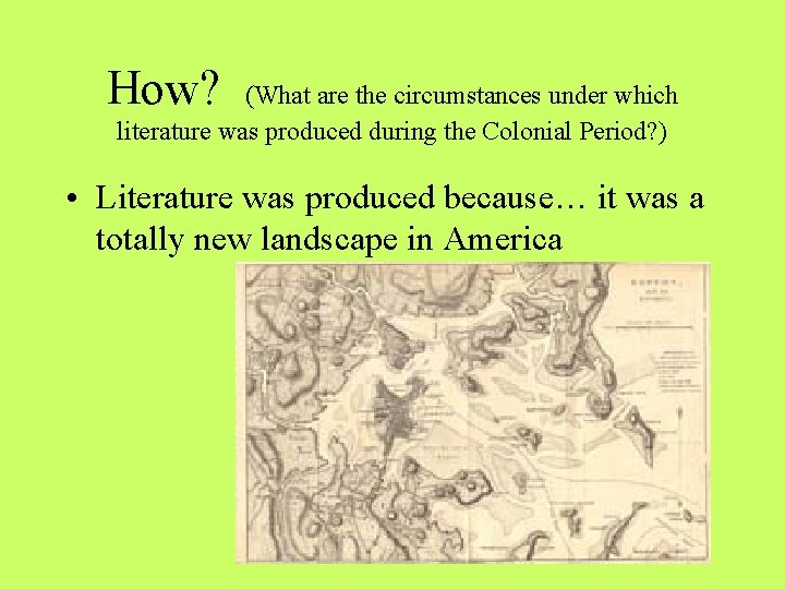 How? (What are the circumstances under which literature was produced during the Colonial Period?