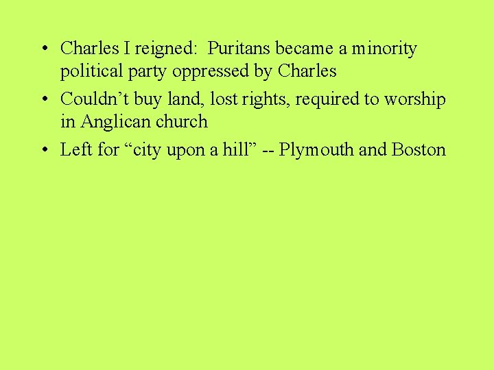  • Charles I reigned: Puritans became a minority political party oppressed by Charles