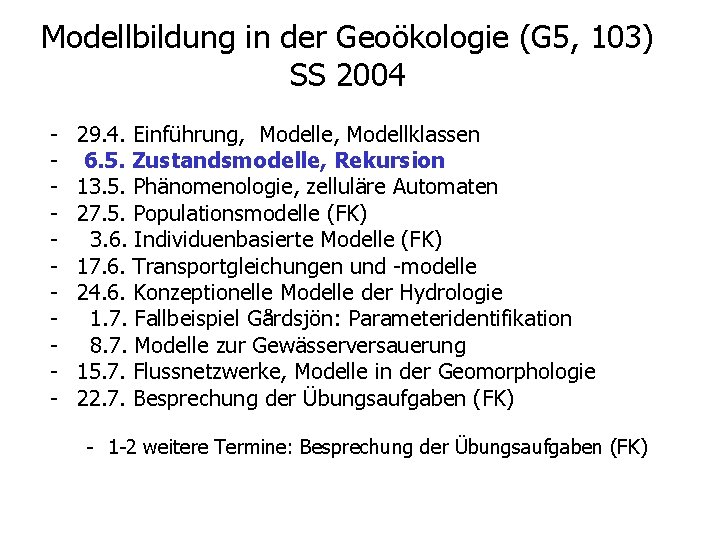 Modellbildung in der Geoökologie (G 5, 103) SS 2004 - 29. 4. Einführung, Modelle,
