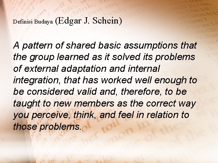 Definisi Budaya (Edgar J. Schein) A pattern of shared basic assumptions that the group