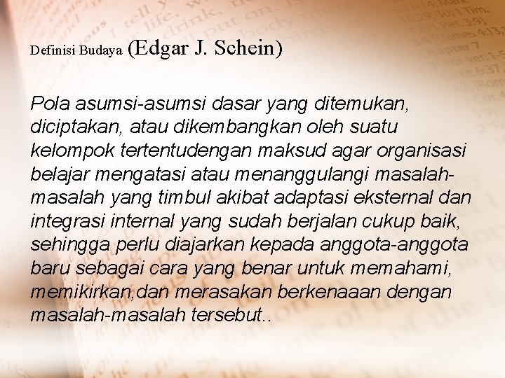 Definisi Budaya (Edgar J. Schein) Pola asumsi-asumsi dasar yang ditemukan, diciptakan, atau dikembangkan oleh