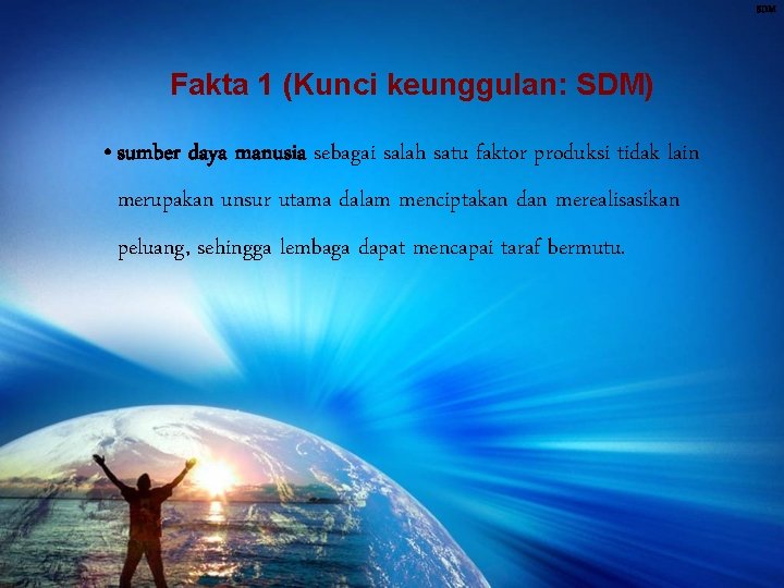 SDM Fakta 1 (Kunci keunggulan: SDM) • sumber daya manusia sebagai salah satu faktor