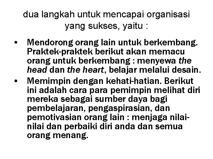 dua langkah untuk mencapai organisasi yang sukses, yaitu : • Mendorong orang lain untuk