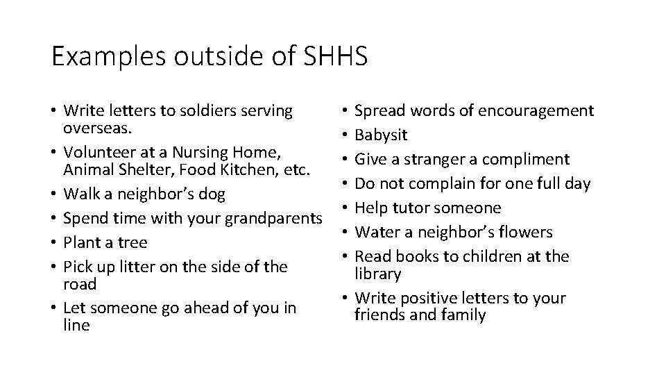 Examples outside of SHHS • Write letters to soldiers serving overseas. • Volunteer at