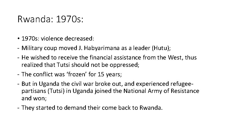 Rwanda: 1970 s: • 1970 s: violence decreased: - Military coup moved J. Habyarimana