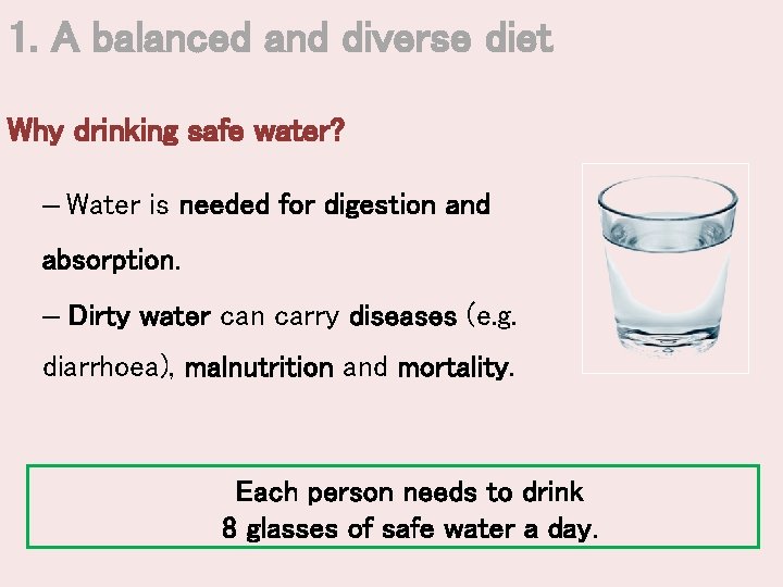 1. A balanced and diverse diet Why drinking safe water? – Water is needed