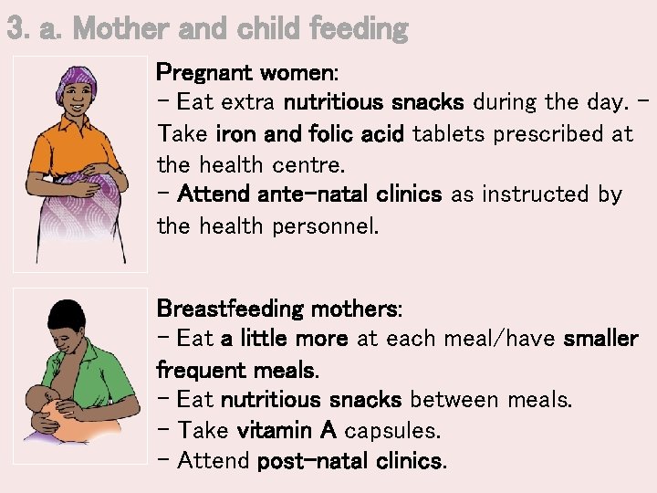 3. a. Mother and child feeding Pregnant women: - Eat extra nutritious snacks during