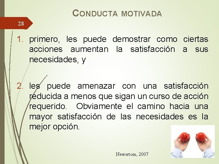 CONDUCTA MOTIVADA 28 1. primero, les puede demostrar como ciertas acciones aumentan la satisfacción