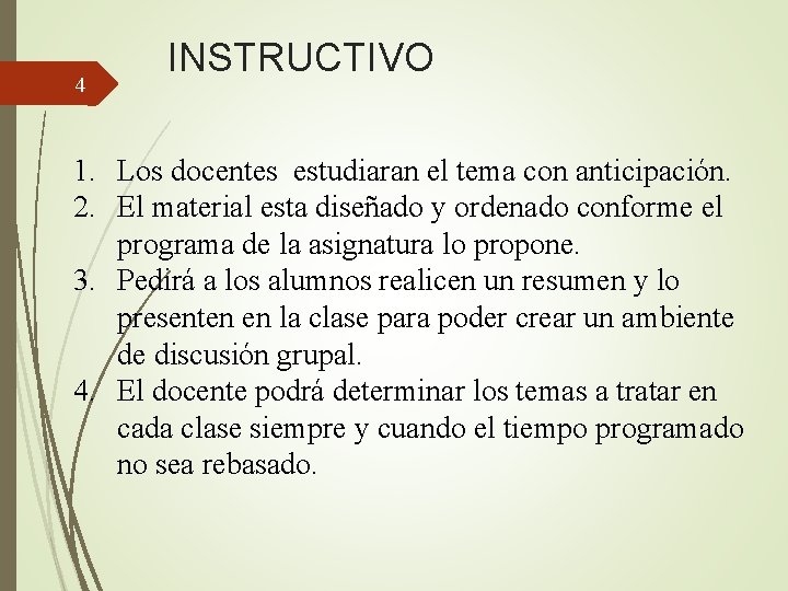 4 INSTRUCTIVO 1. Los docentes estudiaran el tema con anticipación. 2. El material esta