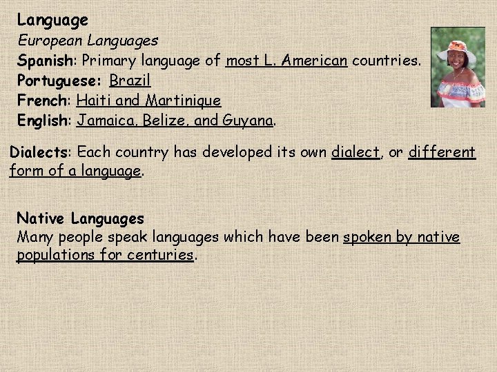 Language European Languages Spanish: Primary language of most L. American countries. Portuguese: Brazil French:
