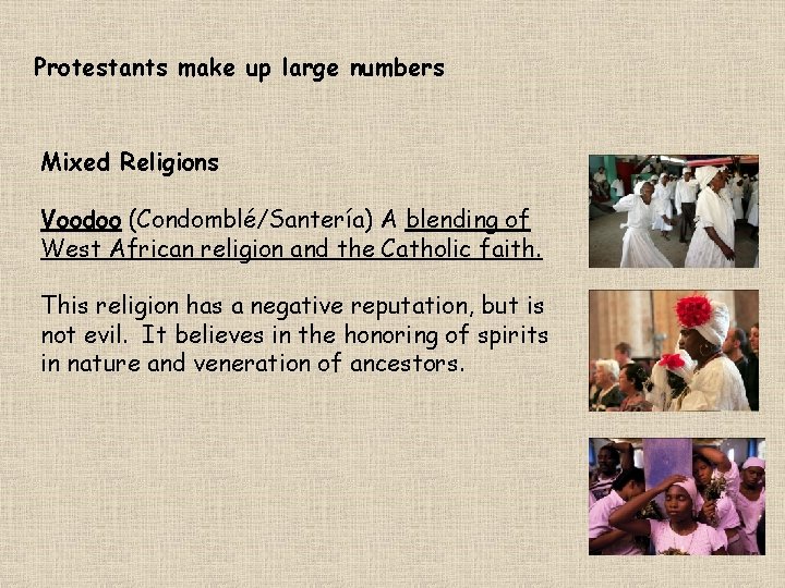 Protestants make up large numbers Mixed Religions Voodoo (Condomblé/Santería) A blending of West African