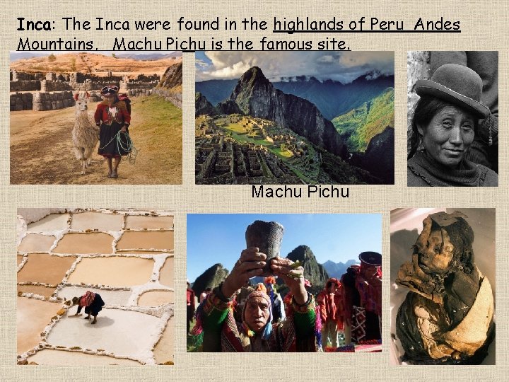 Inca: The Inca were found in the highlands of Peru Andes Mountains, Machu Pichu