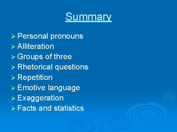 Summary Ø Personal pronouns Ø Alliteration Ø Groups of three Ø Rhetorical questions Ø