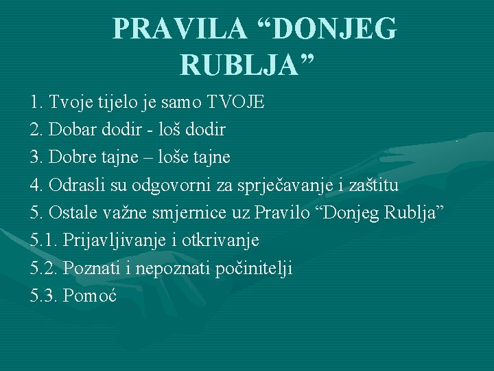 PRAVILA “DONJEG RUBLJA” 1. Tvoje tijelo je samo TVOJE 2. Dobar dodir - loš