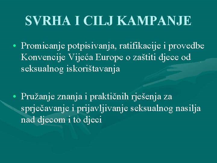 SVRHA I CILJ KAMPANJE • Promicanje potpisivanja, ratifikacije i provedbe Konvencije Vijeća Europe o