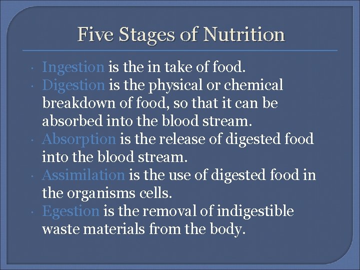 Five Stages of Nutrition Ingestion is the in take of food. Digestion is the