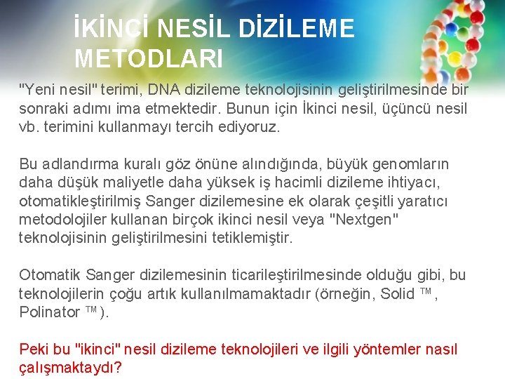 İKİNCİ NESİL DİZİLEME METODLARI "Yeni nesil" terimi, DNA dizileme teknolojisinin geliştirilmesinde bir sonraki adımı