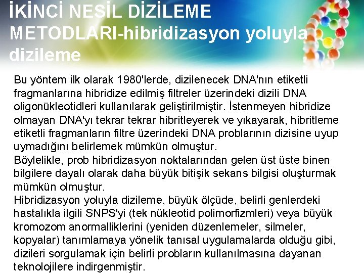 İKİNCİ NESİL DİZİLEME METODLARI-hibridizasyon yoluyla dizileme Bu yöntem ilk olarak 1980'lerde, dizilenecek DNA'nın etiketli
