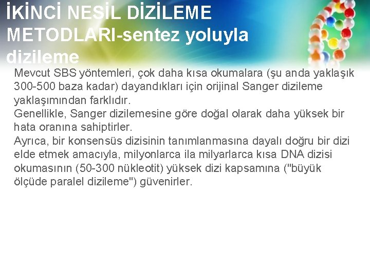 İKİNCİ NESİL DİZİLEME METODLARI-sentez yoluyla dizileme Mevcut SBS yöntemleri, çok daha kısa okumalara (şu