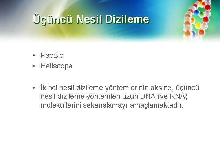 Üçüncü Nesil Dizileme • Pac. Bio • Heliscope • İkinci nesil dizileme yöntemlerinin aksine,