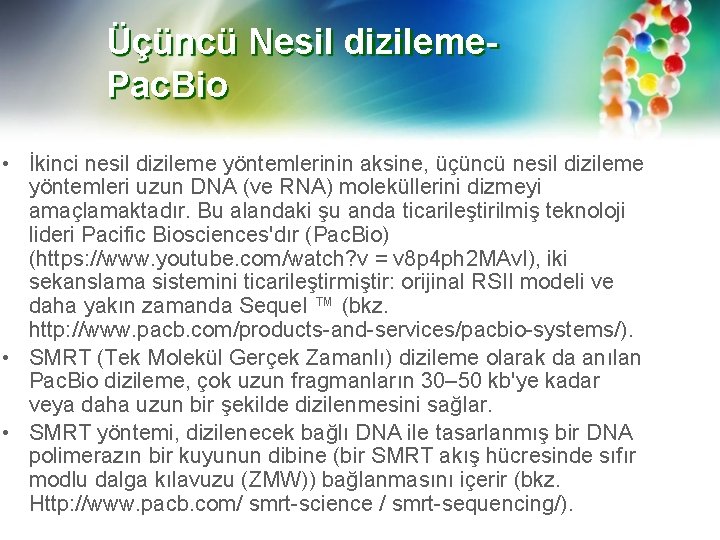 Üçüncü Nesil dizileme. Pac. Bio • İkinci nesil dizileme yöntemlerinin aksine, üçüncü nesil dizileme