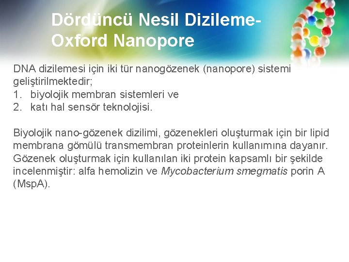 Dördüncü Nesil Dizileme. Oxford Nanopore DNA dizilemesi için iki tür nanogözenek (nanopore) sistemi geliştirilmektedir;