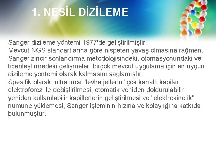 1. NESİL DİZİLEME Sanger dizileme yöntemi 1977'de geliştirilmiştir. Mevcut NGS standartlarına göre nispeten yavaş