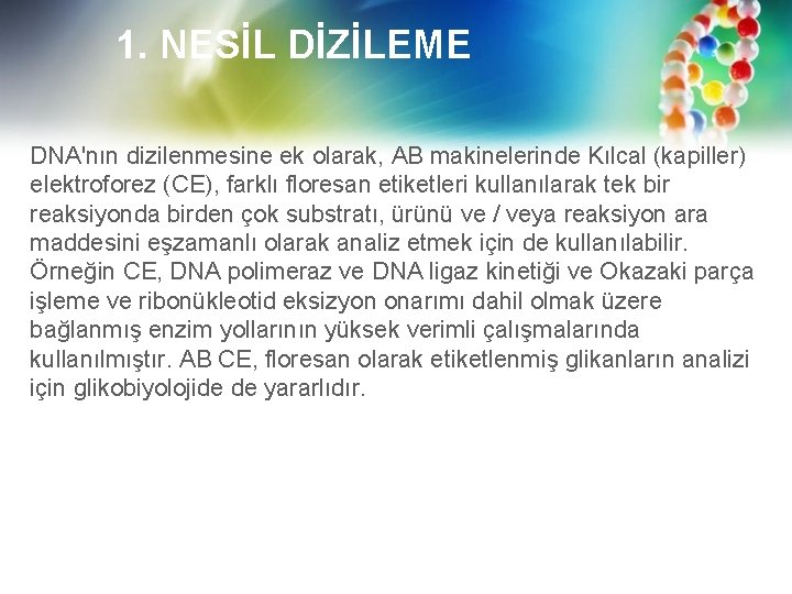 1. NESİL DİZİLEME DNA'nın dizilenmesine ek olarak, AB makinelerinde Kılcal (kapiller) elektroforez (CE), farklı