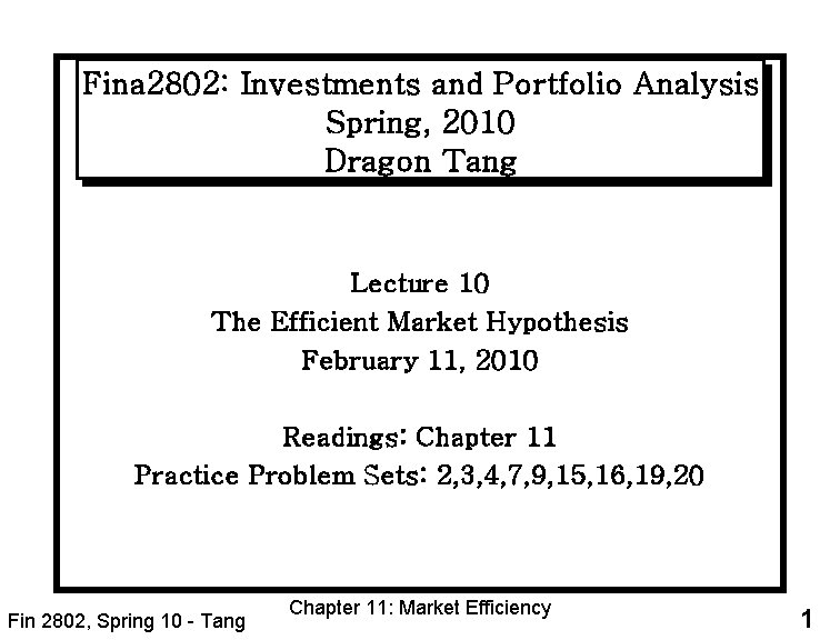 Fina 2802: Investments and Portfolio Analysis Spring, 2010 Dragon Tang Lecture 10 The Efficient