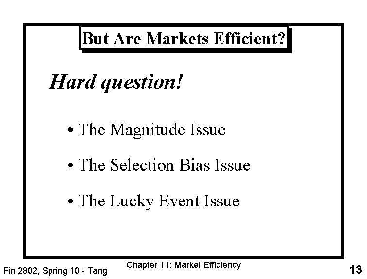 But Are Markets Efficient? Hard question! • The Magnitude Issue • The Selection Bias