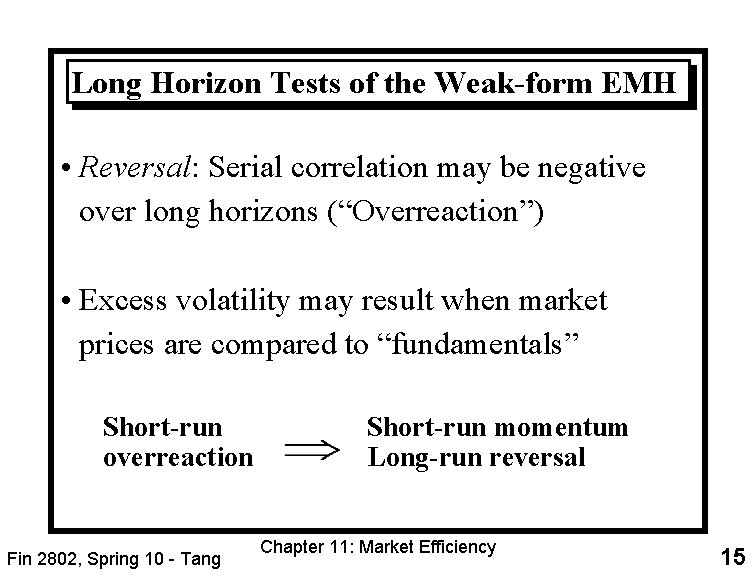 Long Horizon Tests of the Weak-form EMH • Reversal: Serial correlation may be negative