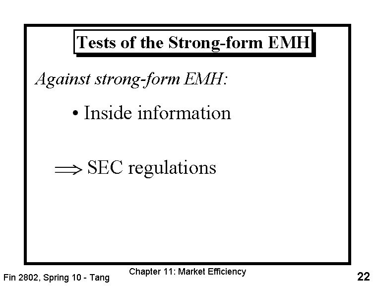 Tests of the Strong-form EMH Against strong-form EMH: • Inside information SEC regulations Fin