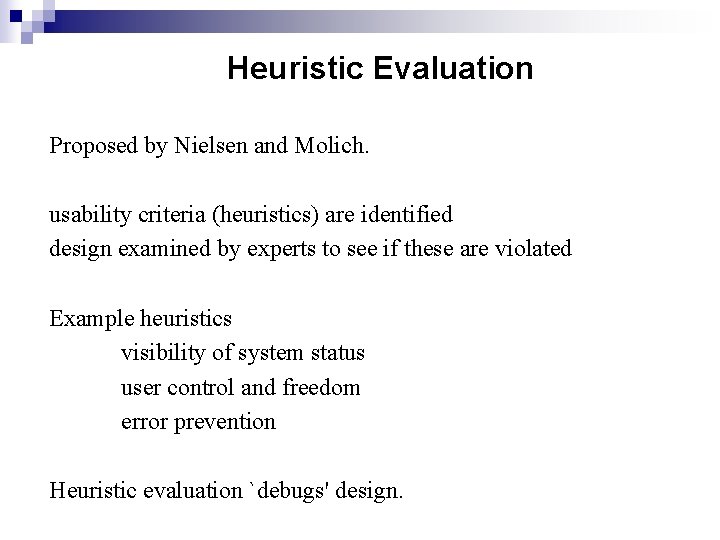 Heuristic Evaluation Proposed by Nielsen and Molich. usability criteria (heuristics) are identified design examined